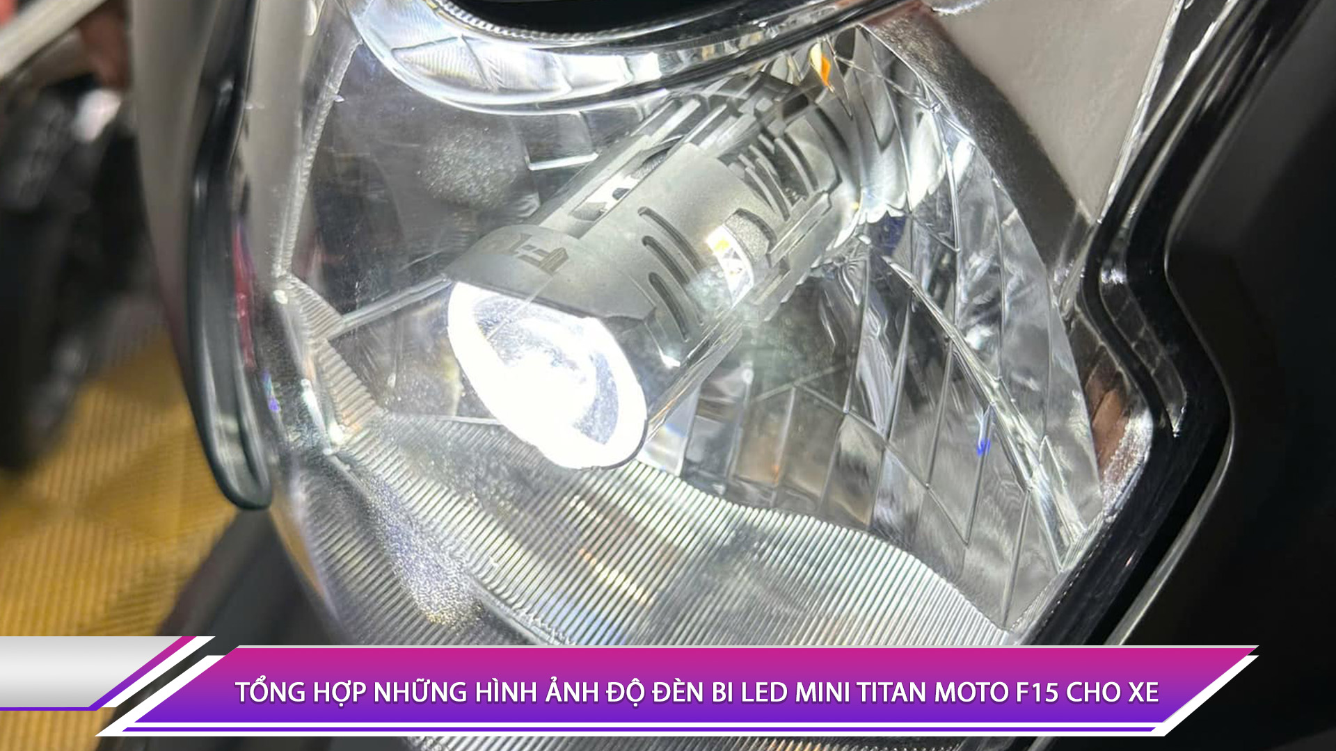 TỔNG HỢP NHỮNG HÌNH ẢNH ĐỘ ĐÈN BI LED MINI TITAN MOTO F15 CHO XE