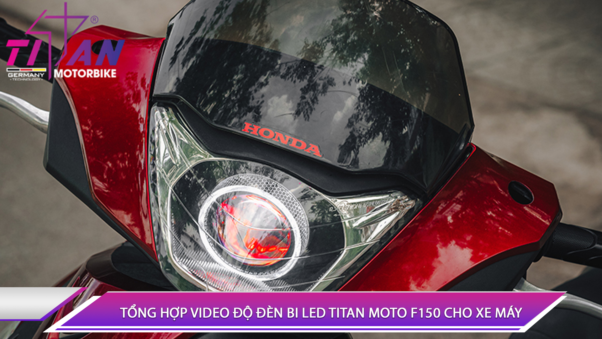 TỔNG HỢP VIDEO ĐỘ ĐÈN BI LED TITAN MOTO F150 CHO XE MÁY