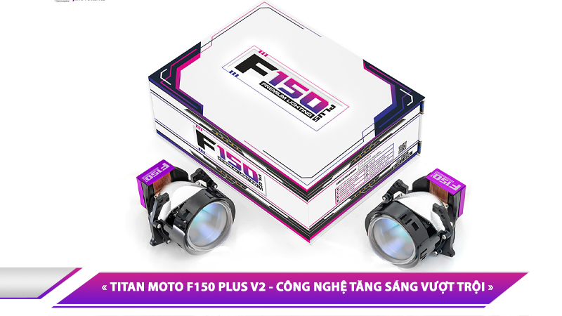 BI LED TITAN MOTO F150 PLUS V2 - CÔNG NGHỆ TĂNG SÁNG VƯỢT TRỘI DÀNH CHO XE MÁY