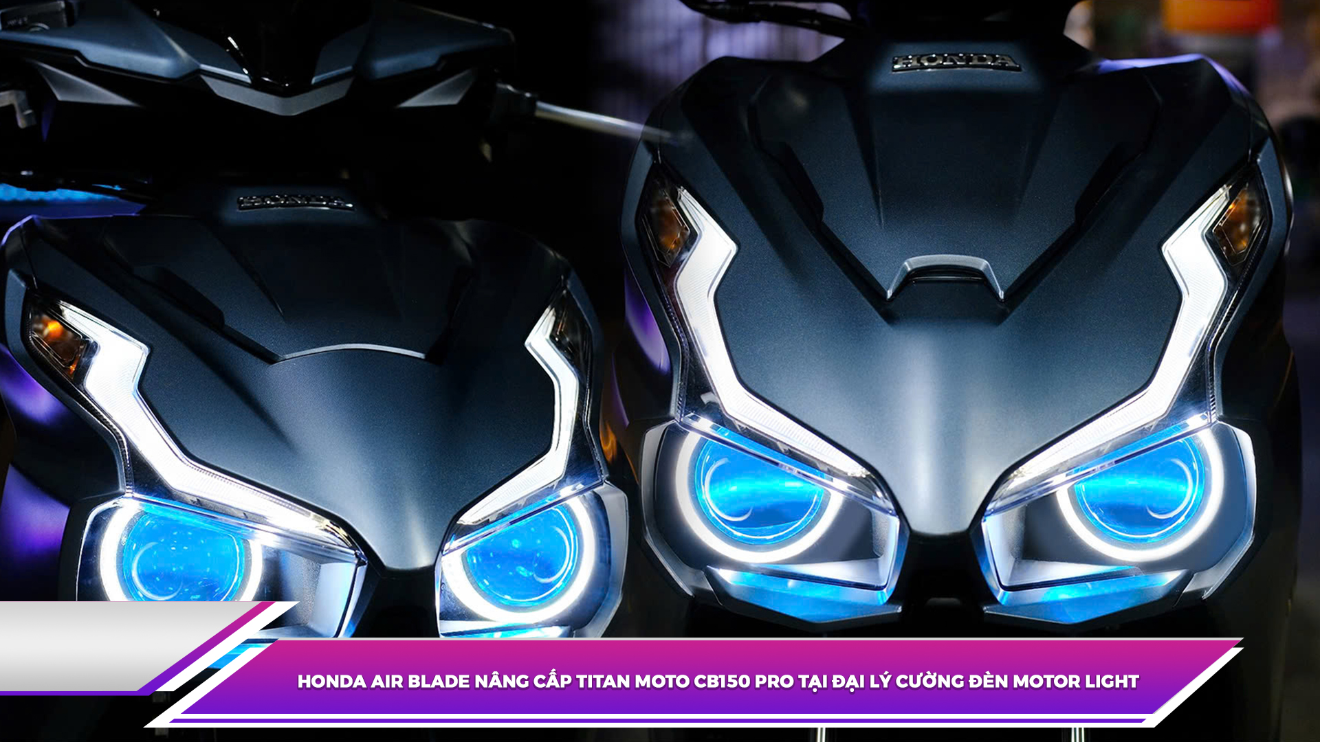 Honda Air Blade nâng cấp Titan Moto CB150 Pro tại đại lý Cường Đèn Motor Light