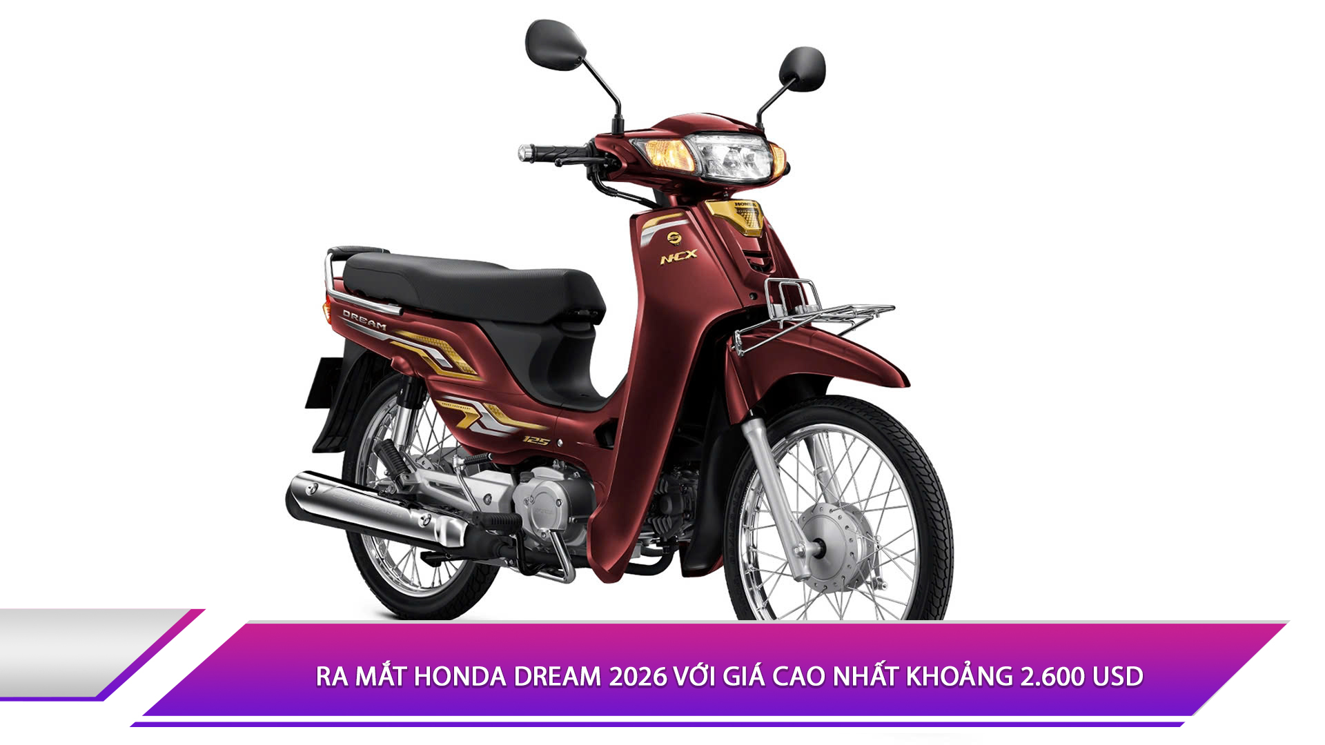Ra mắt Honda Dream 2026 với giá cao nhất khoảng 2.600 USD