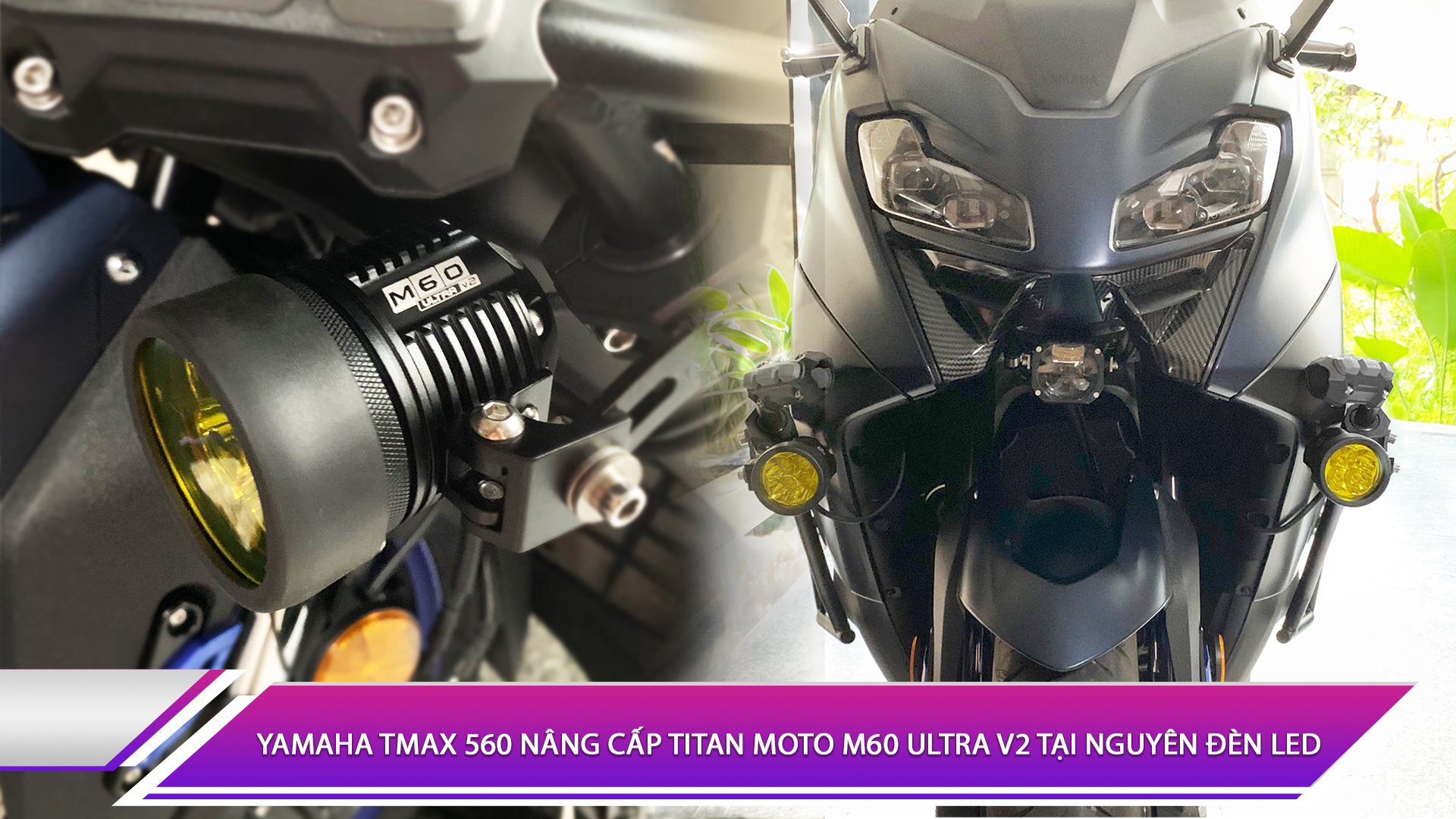 Yamaha TMAX 560 nâng cấp Titan Moto M60 Ultra V2 tại Nguyên Đèn LED