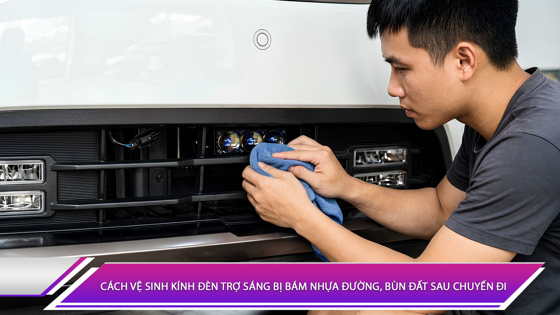 Cách vệ sinh kính đèn trợ sáng bị bám nhựa đường, bùn đất sau chuyến đi
